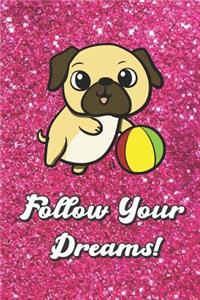 Follow Your Dreams: Motivational Journal with Cute Pug and a Beach Ball Cover and Pink Glitter Effect Background, Large Lined Book for Girls and Boys of All Ages. Great