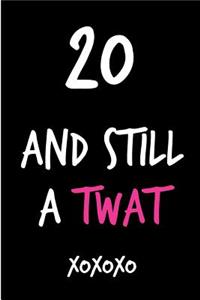 20 and Still a Twat