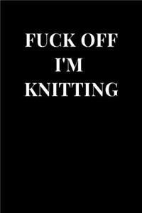 Fuck Off I'm Knitting