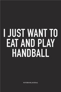 I Just Want To Eat And Play Handball