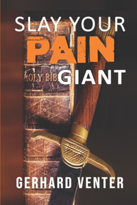 Slay Your Pain Giant: A Christian Victory over Chronic Pain