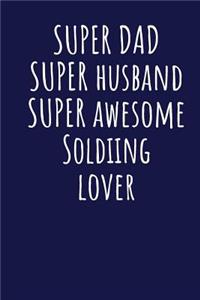 Super Dad Super Husband Super Awesome Soldiing Lover