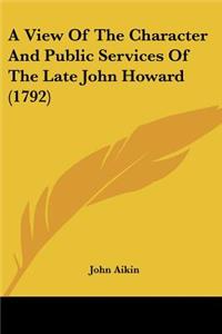 View Of The Character And Public Services Of The Late John Howard (1792)
