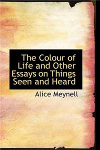 The Colour of Life and Other Essays on Things Seen and Heard