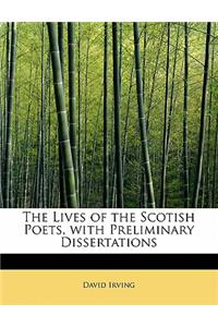 The Lives of the Scotish Poets, with Preliminary Dissertations
