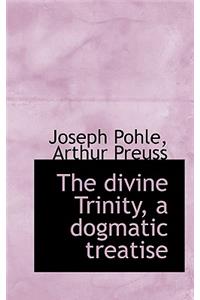 The Divine Trinity, a Dogmatic Treatise