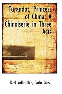 Turandot, Princess of China; A Chinoiserie in Three Acts