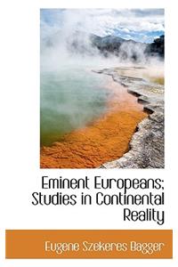 Eminent Europeans; Studies in Continental Reality