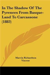 In The Shadow Of The Pyrenees From Basque-Land To Carcassone (1883)