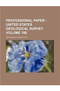 Professional Paper - United States Geological Survey Volume 106