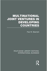 Multinational Joint Ventures in Developing Countries (RLE International Business)