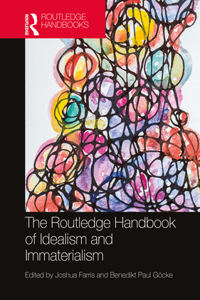 Routledge Handbook of Idealism and Immaterialism