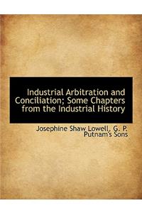 Industrial Arbitration and Conciliation; Some Chapters from the Industrial History