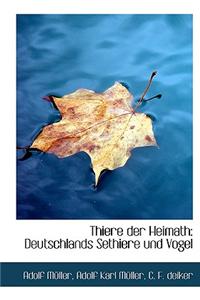 Thiere Der Heimath: Deutschlands Sethiere Und Vogel