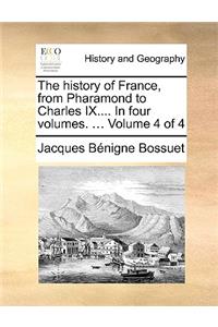 The History of France, from Pharamond to Charles IX.... in Four Volumes. ... Volume 4 of 4