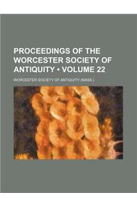 Proceedings of the Worcester Society of Antiquity (Volume 22)