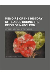 Memoirs of the History of France During the Reign of Napoleon (Volume 1)