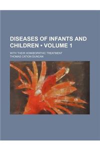 Diseases of Infants and Children (Volume 1); With Their Hom Opathic Treatment