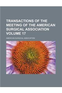Transactions of the Meeting of the American Surgical Association Volume 17