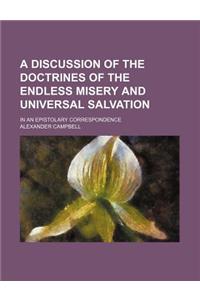 A Discussion of the Doctrines of the Endless Misery and Universal Salvation; In an Epistolary Correspondence