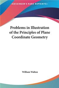 Problems in Illustration of the Principles of Plane Coordinate Geometry