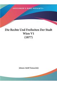 Die Rechte Und Freiheiten Der Stadt Wien V1 (1877)