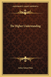 The Higher Understanding