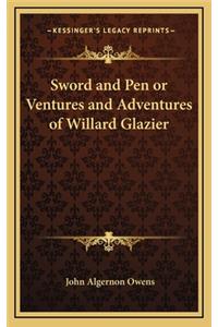 Sword and Pen or Ventures and Adventures of Willard Glazier