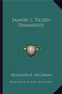 Samuel J. Tilden Unmasked!