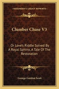 Clumber Chase V3: Or Love's Riddle Solved by a Royal Sphinx, a Tale of the Restoration