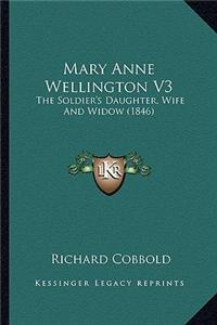 Mary Anne Wellington V3: The Soldier's Daughter, Wife and Widow (1846) the Soldier's Daughter, Wife and Widow (1846)