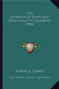 Elements of Plane and Solid Analytic Geometry (1904) the Elements of Plane and Solid Analytic Geometry (1904)