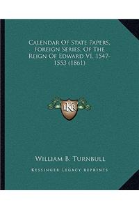 Calendar Of State Papers, Foreign Series, Of The Reign Of Edward VI, 1547-1553 (1861)