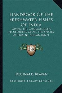 Handbook of the Freshwater Fishes of India