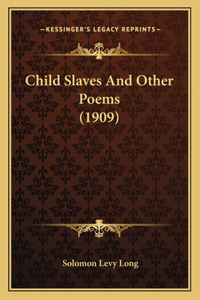 Child Slaves And Other Poems (1909)