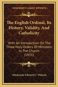 The English Ordinal, Its History, Validity, And Catholicity