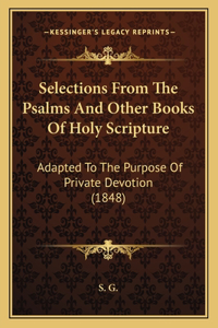 Selections From The Psalms And Other Books Of Holy Scripture