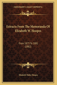 Extracts From The Memoranda Of Elizabeth W. Hoopes