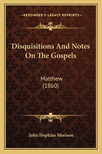 Disquisitions And Notes On The Gospels