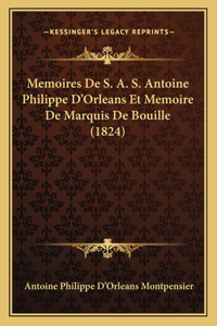 Memoires De S. A. S. Antoine Philippe D'Orleans Et Memoire De Marquis De Bouille (1824)