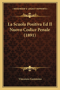 La Scuola Positiva Ed Il Nuovo Codice Penale (1891)