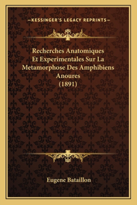 Recherches Anatomiques Et Experimentales Sur La Metamorphose Des Amphibiens Anoures (1891)