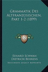 Grammatik Des Altfranzosischen, Part 1-2 (1899)