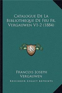 Catalogue De La Bibliotheque De Feu Fr. Vergauwen V1-2 (1884)
