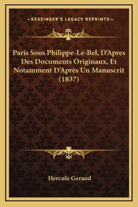 Paris Sous Philippe-Le-Bel, D'Apres Des Documents Originaux, Et Notamment D'Après Un Manuscrit (1837)