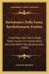 Bartolomeo Della Fonte, Bartholomaeus Fontius