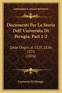 Documenti Per La Storia Dell' Universita Di Perugia, Part 1-2