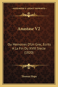 Anastase V2: Ou Memoires D'Un Grec, Ecrits A La Fin Du XVIII Siecle (1820)