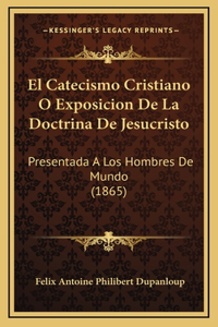 El Catecismo Cristiano O Exposicion De La Doctrina De Jesucristo