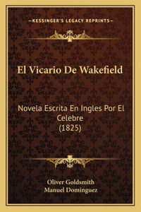 Vicario De Wakefield: Novela Escrita En Ingles Por El Celebre (1825)